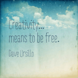 Dave Ursillo creativity means to be free quote