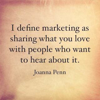 Joanna Penn quote I define marketing as sharing what you love with people who want to hear about it