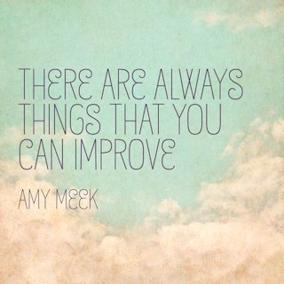Amy Meek quote there are always things that you can improve