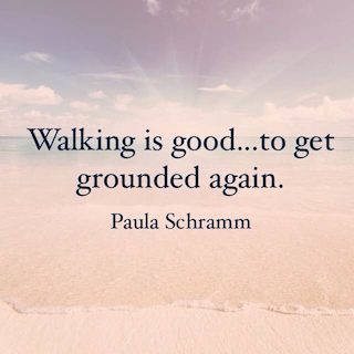 Paula Schramm quote walking is good to get grounded again