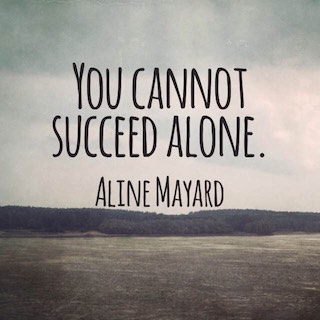 Aline Mayard quote you cannot succeed alone