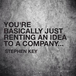 Stephen Key quote youre basically just renting an idea to a company