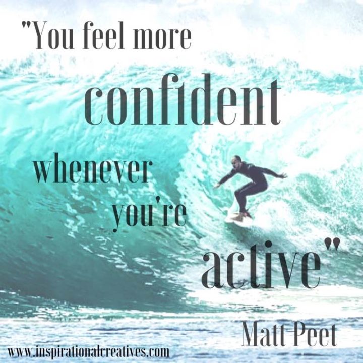Matt Peet quote you feel more confident whenever youre active