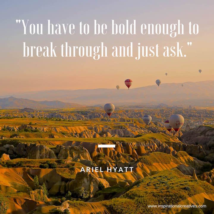Ariel Hyatt quote you have to be bold enough to break through and just ask
