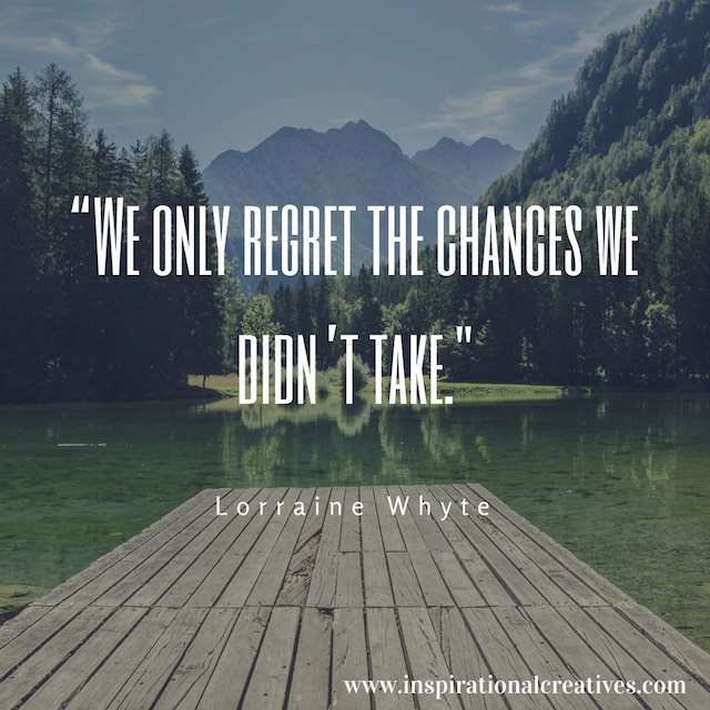Lorraine Whyte quote we only regret the chances we didnt take