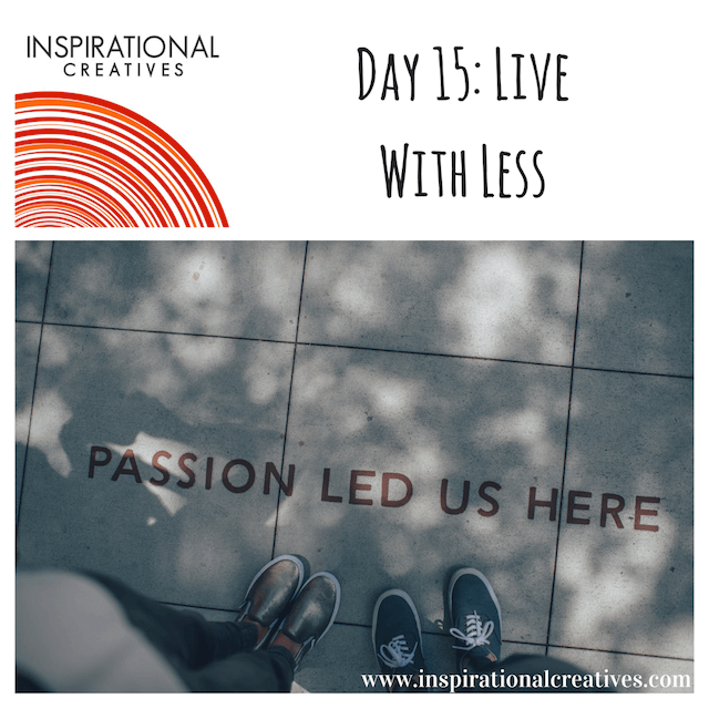 Inspirational Creatives 30 Days of Daily Inspiration Day 15 Live With Less