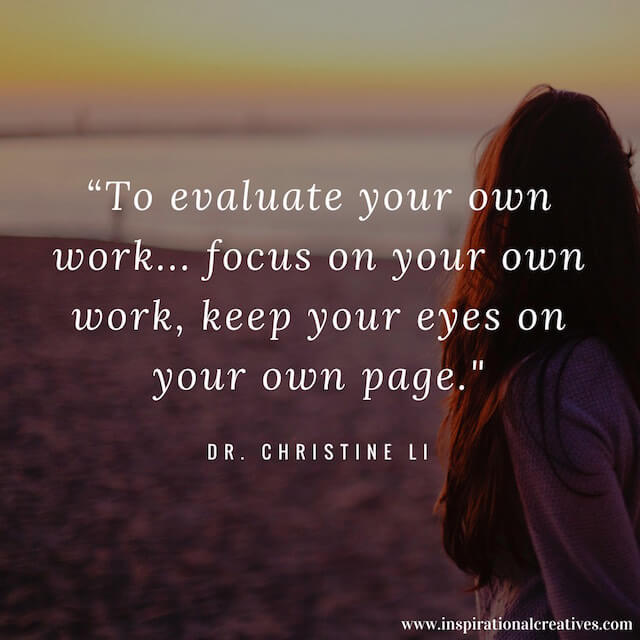 Dr Christine Li quote to evaluate your own work focus on your own work keep your eyes on your own page