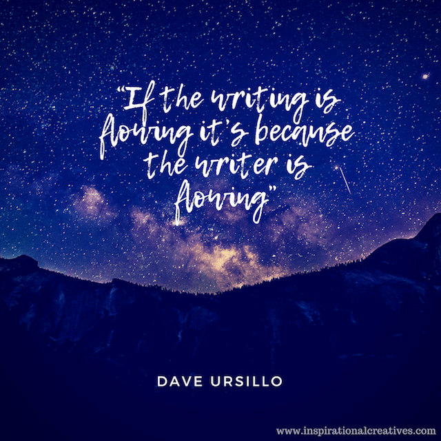 Dave Ursillo quote starry sky if the writing is flowing its because the writer is flowing
