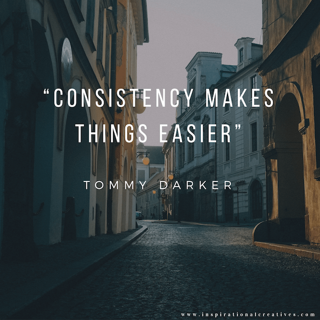 Dark street with caption consistency makes things easier quote by Tommy Darker