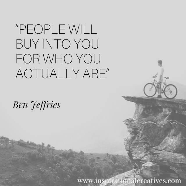 Ben Jeffries quote people will buy into you for who you actually are